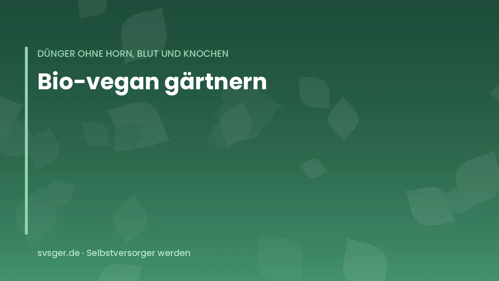 Titelgrafik von svsger.de: Bio-vegan gärtnern – Dünger ohne Horn, Blut und Knochen