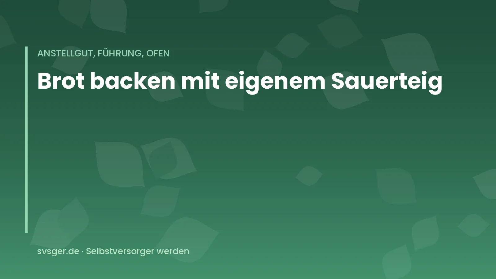 Titelgrafik von svsger.de: Brot backen mit eigenem Sauerteig – Anstellgut, Führung, Ofen