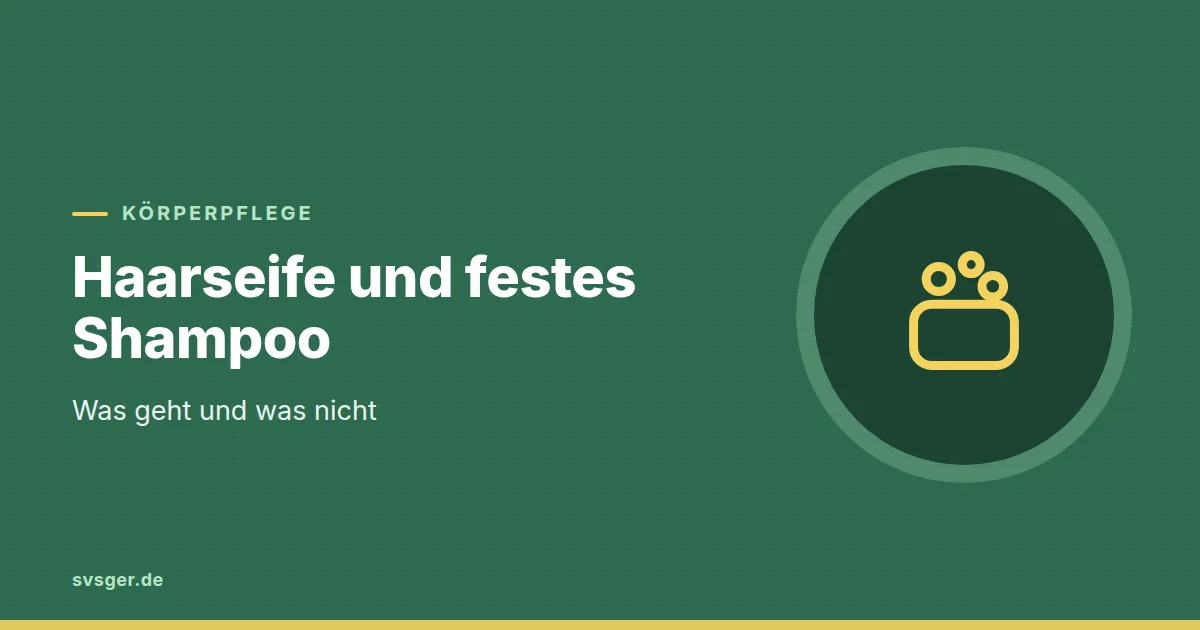 Grafik zum Beitrag: Haarseife und festes Shampoo: was geht und was nicht