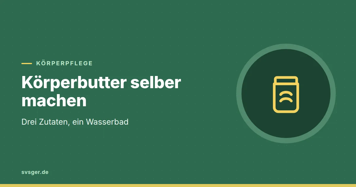 Grafik zum Beitrag: Körperbutter selber machen: drei Zutaten, ein Wasserbad