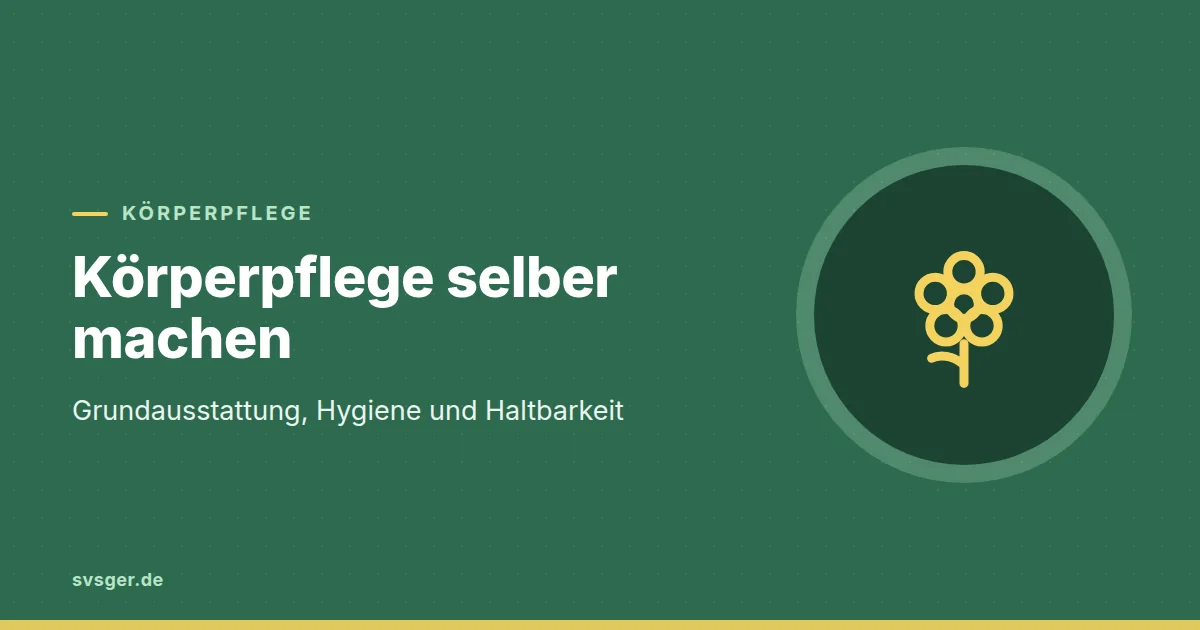 Grafik zum Beitrag: Körperpflege selber machen: Grundausstattung, Hygiene und Haltbarkeit