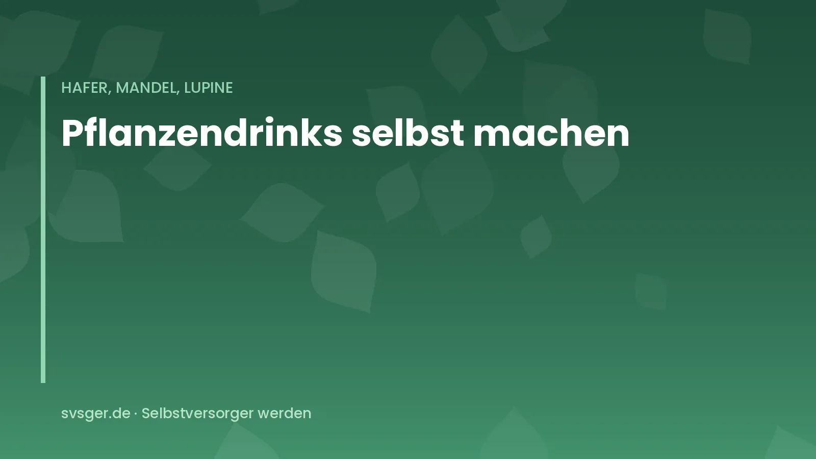 Titelgrafik von svsger.de: Pflanzendrinks selbst machen – Hafer, Mandel, Lupine