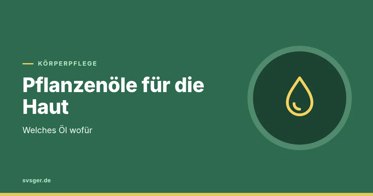 Grafik zum Beitrag: Pflanzenöle für die Haut: welches Öl wofür
