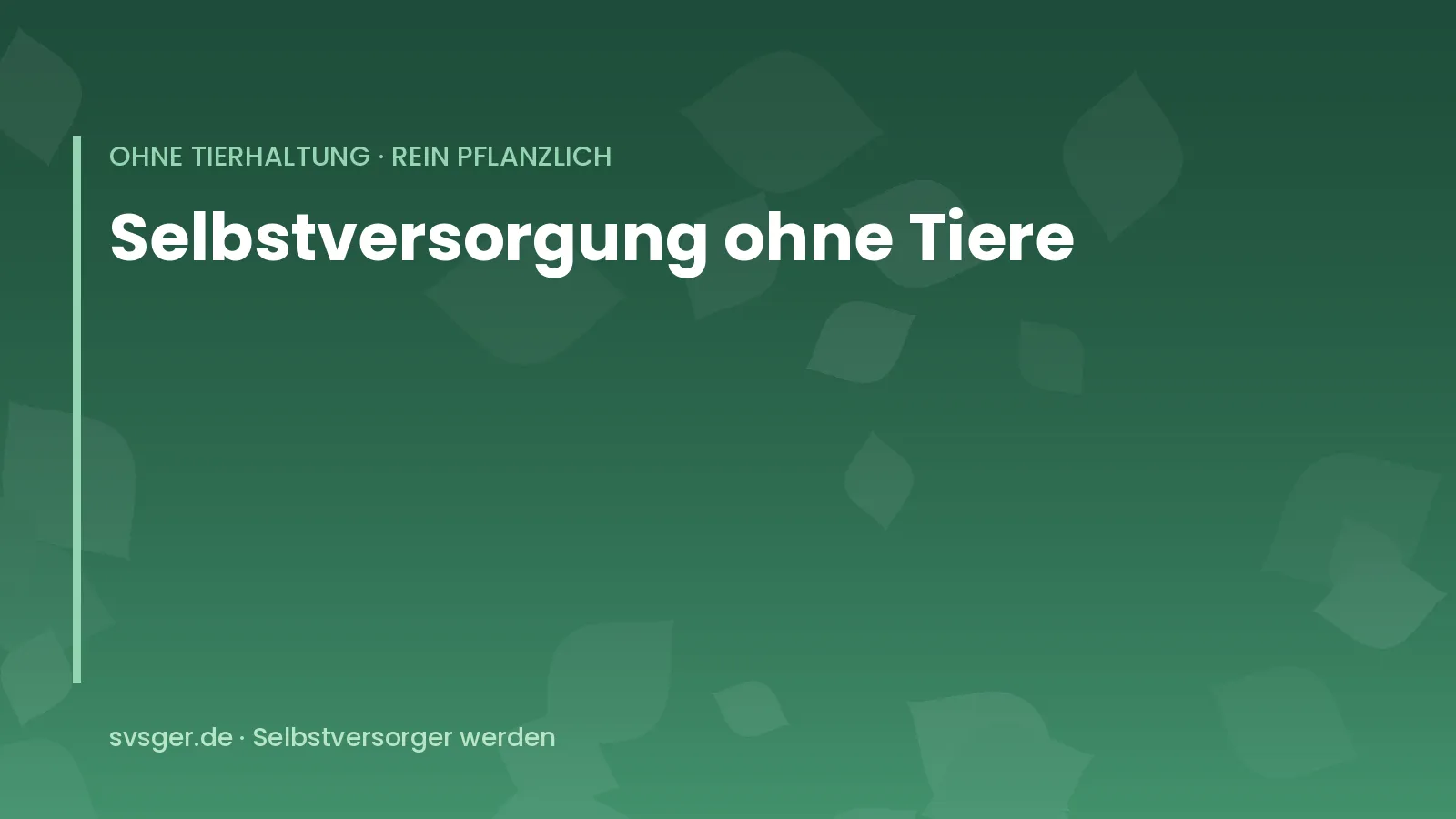 Titelgrafik von svsger.de: Selbstversorgung ohne Tiere – Ohne Tierhaltung · rein pflanzlich