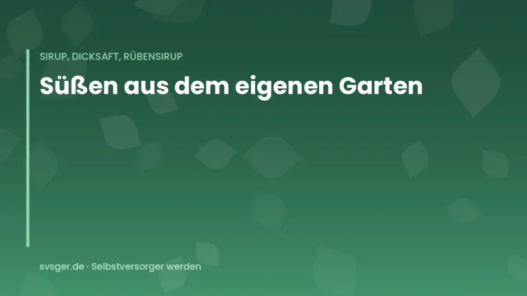 Titelgrafik von svsger.de: Süßen aus dem eigenen Garten – Sirup, Dicksaft, Rübensirup