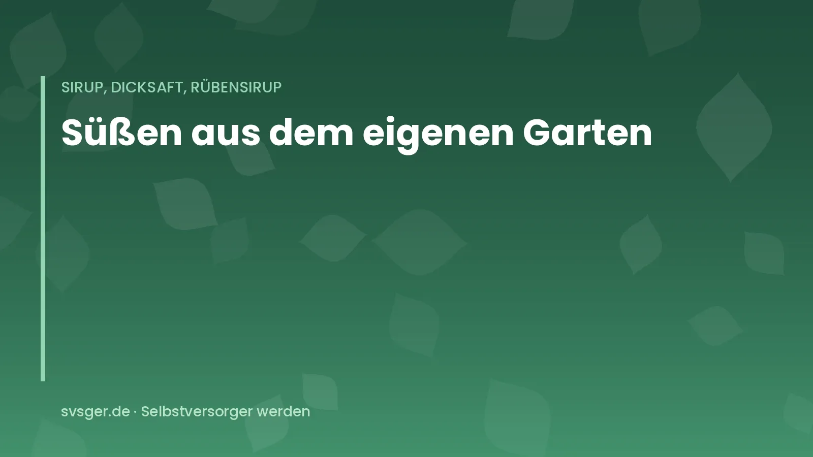 Titelgrafik von svsger.de: Süßen aus dem eigenen Garten – Sirup, Dicksaft, Rübensirup
